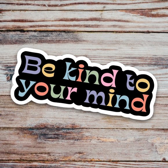 5/$15 Be Kind To Your Mind Glossy Vinyl Sticker Decal - Picture 1 of 2
